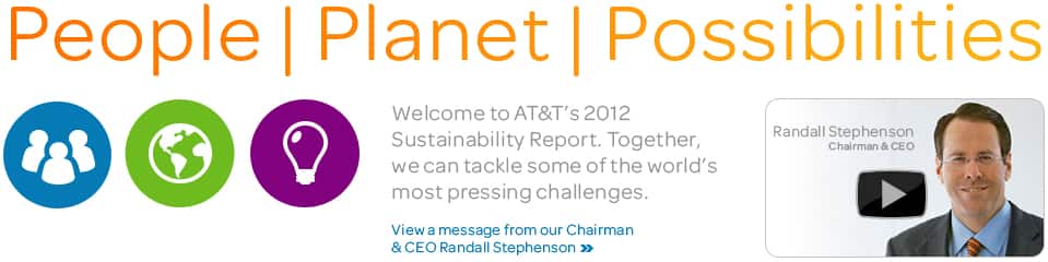Welcome to At&T's 2012 Sustainability Report. Together, we can tackle some of the world's most pressing challenges. View a message from AT&T's Randall Stephenson.