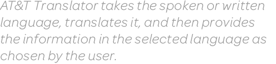 AT&T Translator takes the spoken or written language, translates it