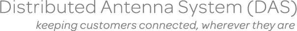 Distributed Antenna System (DAS): Keeping Customers Connected, Wherever They Are