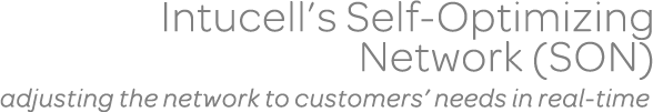 Intucell's Self-Optimizing Network (SON): Adjusting the Network to Customers' Needs in Real-Time