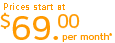 Prices start at $69.00 per month*