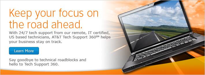Keep your focus on the road ahead. With 24/7 tech support from our remote, IT certified, US based technicians, AT&T Tech Support 360(SM) helps your business stay on track. Say goodbye to technical roadblocks and hello to Tech Support 360.