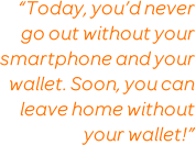 'Today, you'd never go out without your smartphone and your wallet. Soon, you can leave home without your wallet!' Jeff Ezell, AT&T