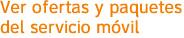 Ver ofertas y paquetes del servicio móvil