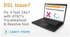 Fix DSL issues fast 24x7 with AT&T's Troubleshoot and Resolve tool. Learn more.