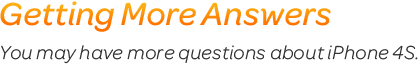 Getting More Answers.You may have more questions about iPhone 4S