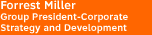 Forrest Miller, Group President-Corporate Strategy and Development
