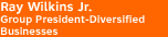 Ray Wilkins Jr., Group President-Diversified Businesses