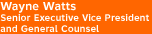 Wayne Watts, Senior Executive Vice President and General Counsel