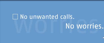 No unwanted calls. No worries.