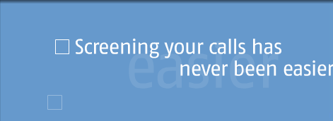 Screening your calls has never been easier.