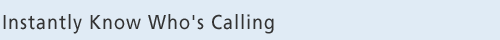 Instantly Know Who's Calling