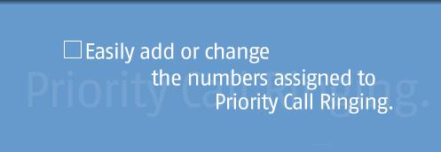 Easily add or change the numbers assigned to Priority Call Ringing.