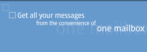 Get all your messages from the convenience of one mailbox