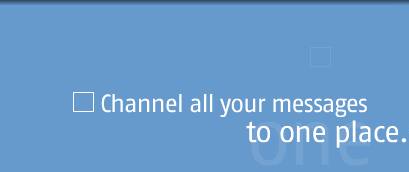 Channel all your messages to one place.