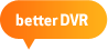 Better DVR